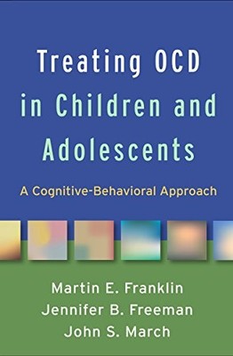 Treating OCD in Children and Adolescents: A Cognitive-Behavioral Approach by Ma