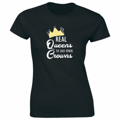 Real Queens Fix Each Others Crowns T-Shirt for Women