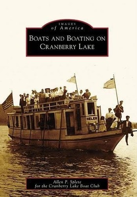 Allen P. Splete Boats and Boating on Cranberry Lake, Ny (Paperback)