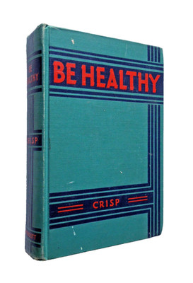 Be Healthy - Katharine Bruderlin Crisp, 1938 hc, J.B. Lippincott Company