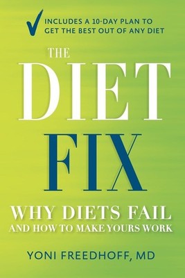 The Diet Fix: Why Diets Fail and How to Make Yours Work - Freedhoff M.D., Yo...