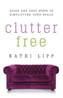 Clutter Free: Quick and Easy Steps to S..., Lipp, Kathi
