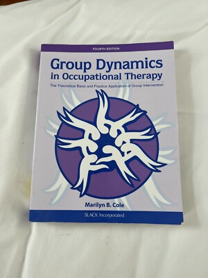 Group Dynamics in Occupational Therapy : The Theoretical Basis and Practice...