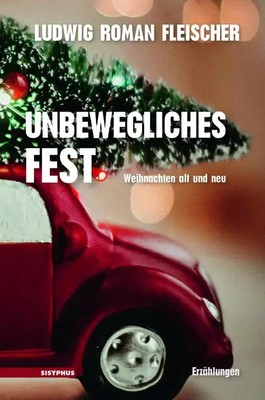 Unbewegliches Fest Weihnachten alt und neu. Erzählungen Ludwig Roman Fleischer