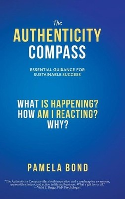 The Authenticity Compass: Essential Guidance for Sustainable Success by Pamela B