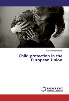 Child protection in the European Union Crina Alina De Smet
