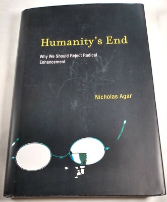 HUMANITY'S END Why We Should Reject ... Nicholas Agar HARDCOVER w/ Dust Jacket