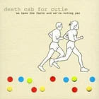 Death Cab for Cutie: We Have the Facts and We're Voting Yes