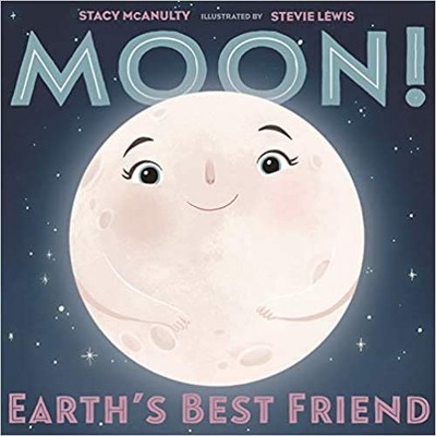 Moon! Earth's Best Friend, Stacy McAnulty