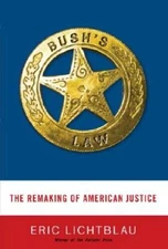 Bush's Law: The Remaking of American Justice - Hardcover - VERY GOOD