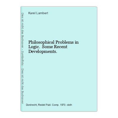 Philosophical Problems in Logic. Some Recent Developments. Lambert, Karel (Ed.):