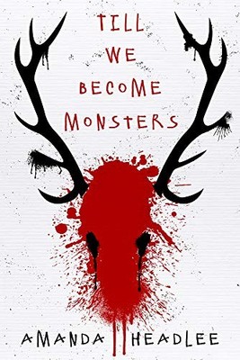 TILL WE BECOME MONSTERS By Amanda Headlee **BRAND NEW**