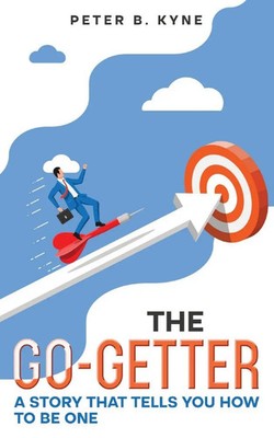 The Go-Getter A Story that Tells You How to Be One (Annotated) Peter B. Kyne