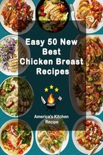 Easy 50 New Best Chicken Breast Recipes: Very delicio... by Recipe, America's ki