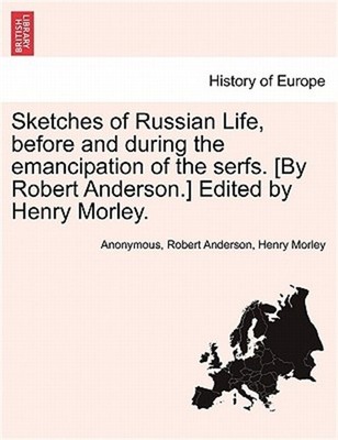 Sketches of Russian Life, Before and During the Emancipation of the Serfs. [By R