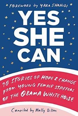 YES SHE CAN: 10 STORIES OF HOPE & CHANGE FROM YOUNG FEMALE By Molly Dillon *NEW*