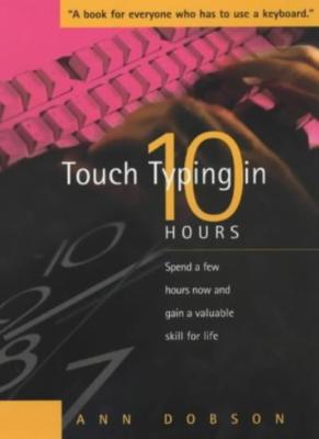 Touch Typing in 10 Hours: Spend a few hours now and gain a valuable skill for ,