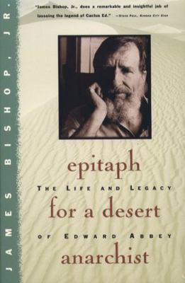 Epitaph for a Desert Anarchist: The Life and Legacy of Edward Abbey