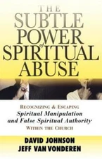 The Subtle Power of Spiritual Abuse: Recognizing and Escaping Spiritual M - GOOD