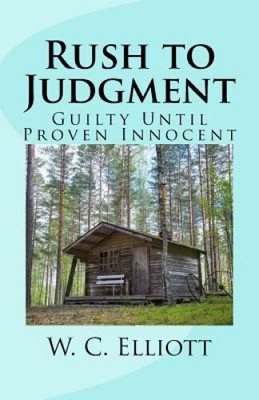 Rush to Judgment: Guilty Until Proven Innocent by W. C. Elliott