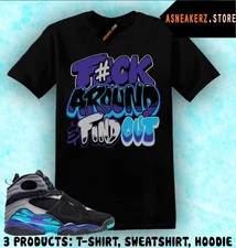 Shirt To Match AJ 8 Aqua 2025 Sneaker Matching Tee Fck Around T-Shirt