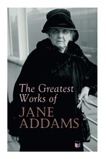 The Greatest Works of Jane Addams