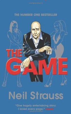 The Game. Undercover in the Secret Society of Pickup Artists - Neil Strauss