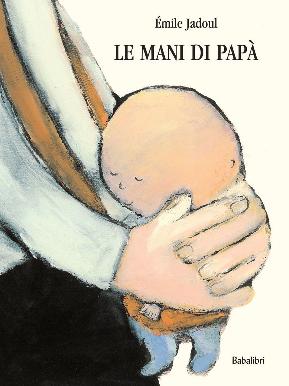 Libri Émile Jadoul - La Mani Di Papa. Ediz. A Colori