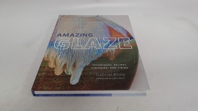 			Amazing Glaze: Techniques, Recipes, Finishing, and Firing (Master		