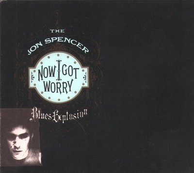 THE JON SPENCER BLUES EXPLOSION - Now I Got Worry  (CD 1996)