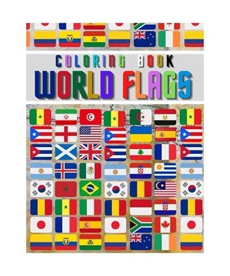 World Flags: The Coloring Book: The Best Educational Geography Book for Kids and