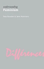 UNDERSTANDING FEMINISM (UNDERSTANDING MOVEMENTS IN MODERN By Peta Bowden & Jane