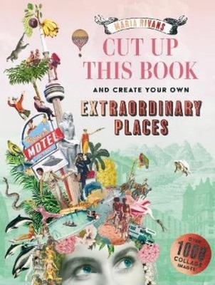 Maria Rivans Cut up this Book and Create Your Own Extraordinary Pl (Taschenbuch)