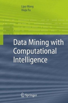 Data Mining with Computational Intelligence. Wang, Lipo and Xiuju Fu:
