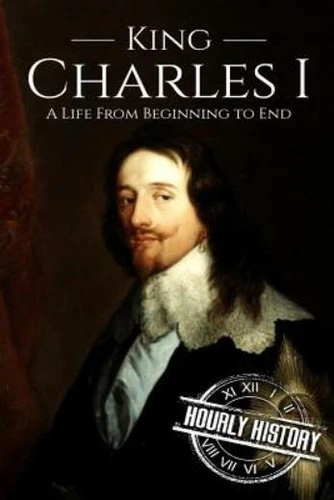 Charles I: A Life From Beginning To End