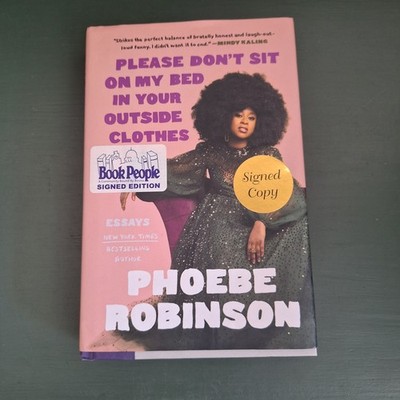 Please Don't Sit on My Bed in Your Outside Clothes : Essays by P.  (SIGNED)