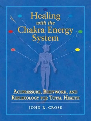 Healing with the Chakra Energy System: Acupressure, Bod - Paperback NEW Cross, J