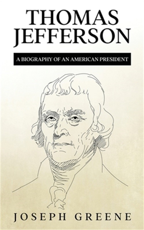 Thomas Jefferson: A Biography of an American President (Hardback or Cased Book)