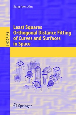 Least Squares Orthogonal Distance Fitting of Curves and Surfaces in Space Ahn