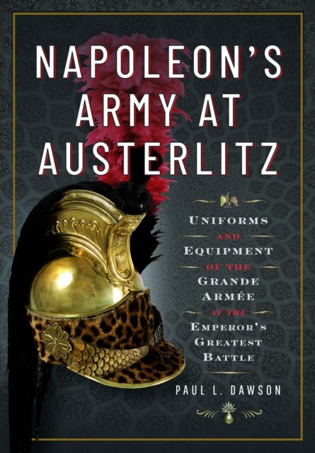 Napoleon's Army at Austerlitz by Paul L Dawson (Hardback Book)