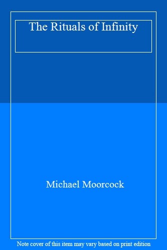 The Rituals of Infinity By Michael Moorc*ck