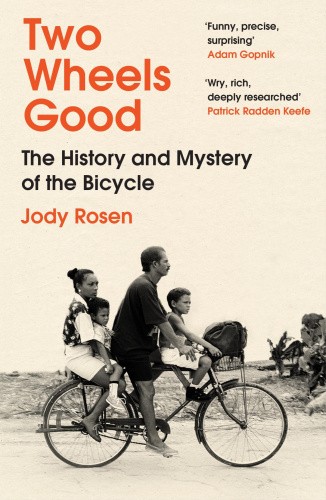 Two Wheels Good: The History and Mystery of the Bicycle by Rosen, Jody