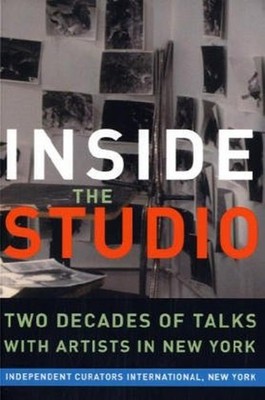Inside the Studio : Two Decades of Talks with Artists in New York