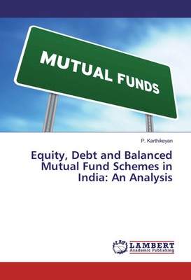 P. Karthikeyan | Equity, Debt and Balanced Mutual Fund Schemes in India: An...