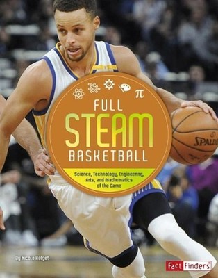 Full STEAM Basketball: Science, Technology, Engineering, Arts, and Mathematics o