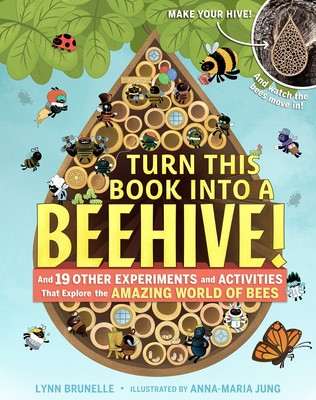 Turn This Book Into a Beehive!: And 19 Other Experiments and Activities That...