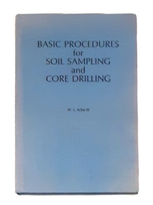 Basic Procedures for Soil Sampling and Core Drilling by W. L. Acker III