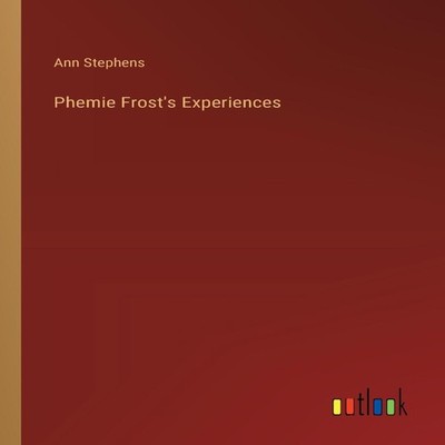 Phemie Frost's Experiences Ann Stephens Paperback BoD Third Party