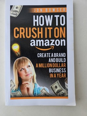 How to crush it on amazon create a brand and build a million dollar business in
