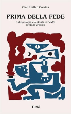 Vor dem Glauben. Anthropologie und Theologie des archaischen römischen Kultes. Neu ...